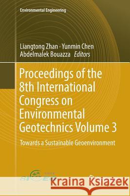 Proceedings of the 8th International Congress on Environmental Geotechnics Volume 3: Towards a Sustainable Geoenvironment Zhan, Liangtong 9789811347511