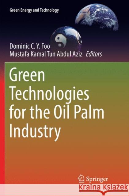 Green Technologies for the Oil Palm Industry Dominic C. y. Foo Mustafa Kamal Tu 9789811347542 Springer