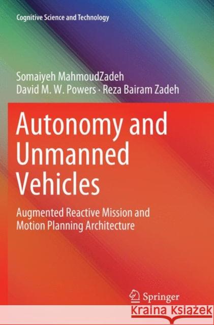 Autonomy and Unmanned Vehicles: Augmented Reactive Mission and Motion Planning Architecture Mahmoudzadeh, Somaiyeh 9789811347559 Springer