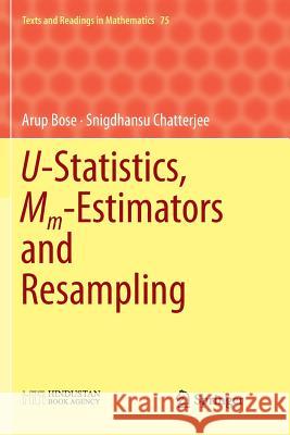 U-Statistics, MM-Estimators and Resampling Bose, Arup 9789811347566 Springer