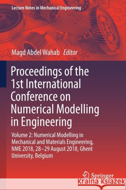 Proceedings of the 1st International Conference on Numerical Modelling in Engineering: Volume 2: Numerical Modelling in Mechanical and Materials Engin Abdel Wahab, Magd 9789811347573 Springer