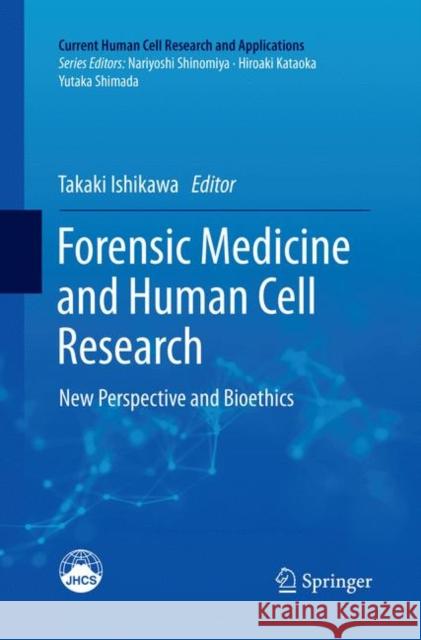 Forensic Medicine and Human Cell Research: New Perspective and Bioethics Ishikawa, Takaki 9789811347610 Springer