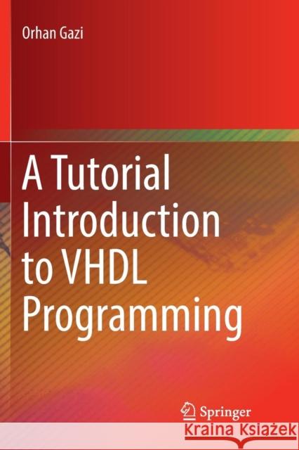 A Tutorial Introduction to VHDL Programming Orhan Gazi 9789811347641