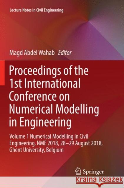 Proceedings of the 1st International Conference on Numerical Modelling in Engineering: Volume 1 Numerical Modelling in Civil Engineering, Nme 2018, 28 Abdel Wahab, Magd 9789811347719 Springer