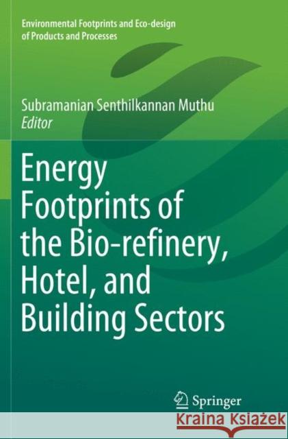 Energy Footprints of the Bio-Refinery, Hotel, and Building Sectors Muthu, Subramanian Senthilkannan 9789811347795
