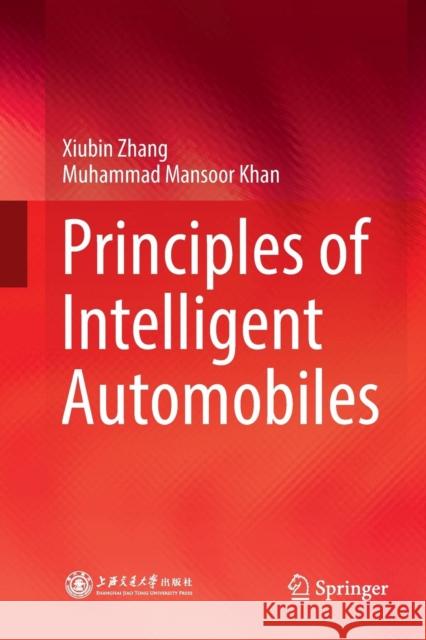 Principles of Intelligent Automobiles Xiubin Zhang Muhammad Mansoor Khan 9789811347825