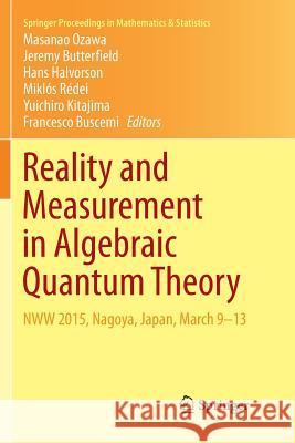 Reality and Measurement in Algebraic Quantum Theory: Nww 2015, Nagoya, Japan, March 9-13 Ozawa, Masanao 9789811347832 Springer