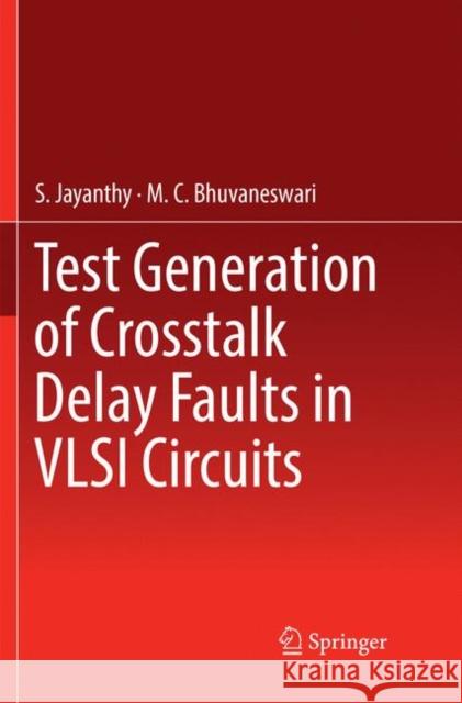 Test Generation of CrossTalk Delay Faults in VLSI Circuits Jayanthy, S. 9789811347849 Springer