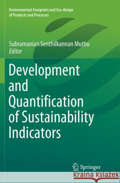 Development and Quantification of Sustainability Indicators Subramanian Senthilkannan Muthu 9789811347900 Springer