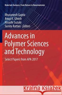 Advances in Polymer Sciences and Technology: Select Papers from APA 2017 Gupta, Bhuvanesh 9789811347924 Springer