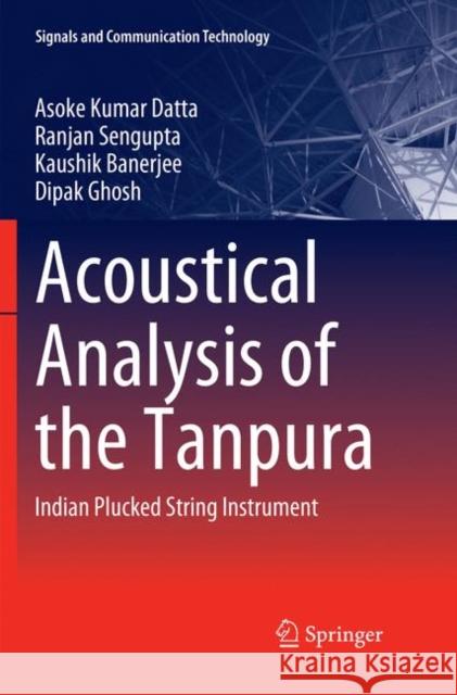 Acoustical Analysis of the Tanpura: Indian Plucked String Instrument Datta, Asoke Kumar 9789811347962