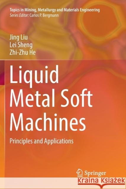 Liquid Metal Soft Machines: Principles and Applications Liu, Jing 9789811348020 Springer