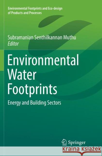 Environmental Water Footprints: Energy and Building Sectors Muthu, Subramanian Senthilkannan 9789811348051 Springer