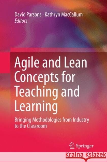 Agile and Lean Concepts for Teaching and Learning: Bringing Methodologies from Industry to the Classroom Parsons, David 9789811348068