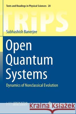 Open Quantum Systems: Dynamics of Nonclassical Evolution Banerjee, Subhashish 9789811348150