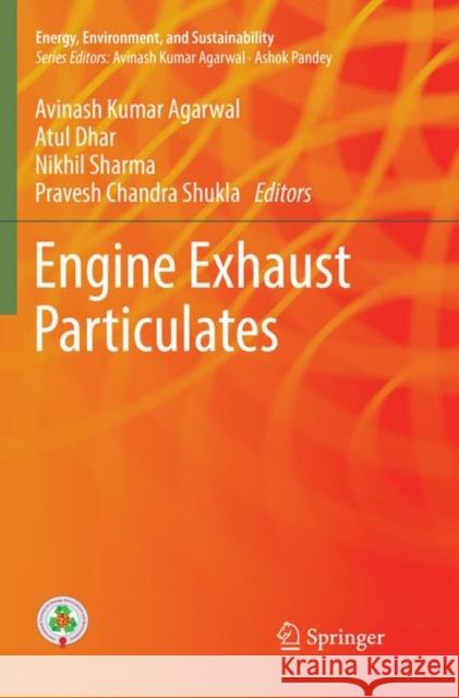 Engine Exhaust Particulates Avinash Kumar Agarwal Atul Dhar Nikhil Sharma 9789811348167