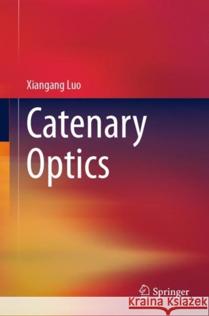 Catenary Optics Xiangang Luo 9789811348174