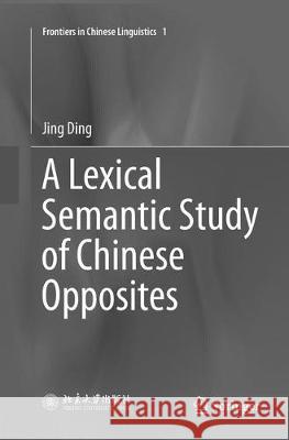 A Lexical Semantic Study of Chinese Opposites Jing Ding 9789811348204 Springer