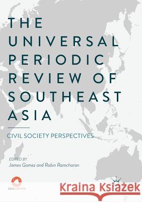 The Universal Periodic Review of Southeast Asia: Civil Society Perspectives Gomez, James 9789811348327 Palgrave MacMillan