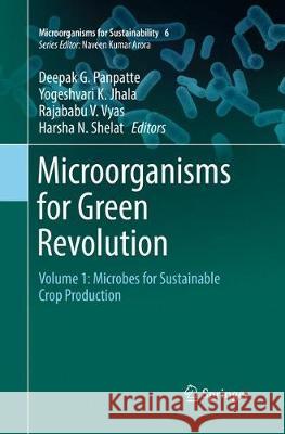 Microorganisms for Green Revolution: Volume 1: Microbes for Sustainable Crop Production Panpatte, Deepak G. 9789811348365