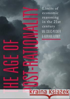 The Age of Post-Rationality: Limits of Economic Reasoning in the 21st Century Colic-Peisker, Val 9789811348426