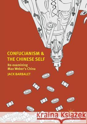 Confucianism and the Chinese Self: Re-Examining Max Weber's China Barbalet, Jack 9789811348495