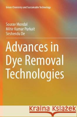 Advances in Dye Removal Technologies Sourav Mondal Mihir Kumar Purkait Sirshendu de 9789811348501 Springer