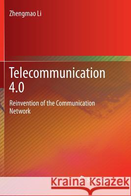 Telecommunication 4.0: Reinvention of the Communication Network Li, Zhengmao 9789811348525 Springer