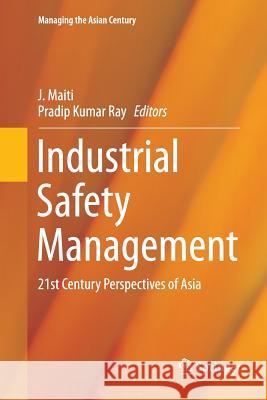 Industrial Safety Management: 21st Century Perspectives of Asia Maiti, J. 9789811348563