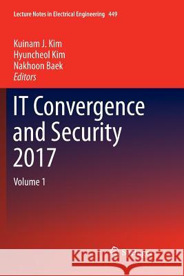 It Convergence and Security 2017: Volume 1 Kim, Kuinam J. 9789811348815