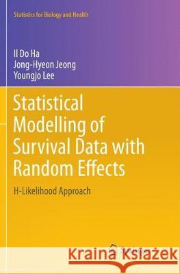 Statistical Modelling of Survival Data with Random Effects: H-Likelihood Approach Ha, Il Do 9789811349010 Springer