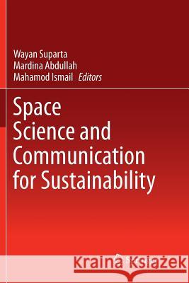 Space Science and Communication for Sustainability Wayan Suparta Mardina Abdullah Mahamod Ismail 9789811349058 Springer