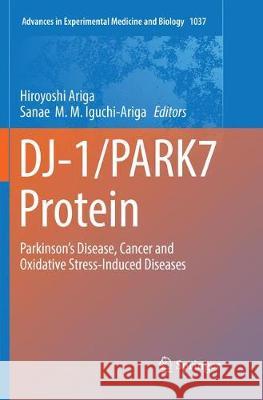 Dj-1/Park7 Protein: Parkinson's Disease, Cancer and Oxidative Stress-Induced Diseases Ariga, Hiroyoshi 9789811349089 Springer