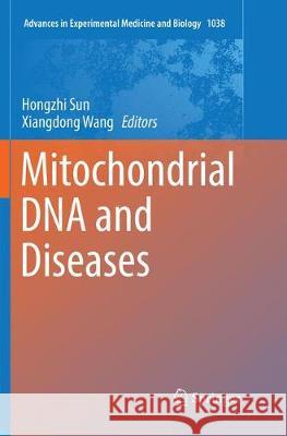 Mitochondrial DNA and Diseases Hongzhi Sun Xiangdong Wang 9789811349294