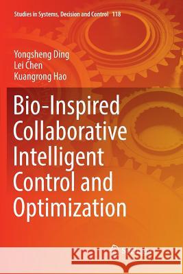 Bio-Inspired Collaborative Intelligent Control and Optimization Yongsheng Ding Lei Chen Kuangrong Hao 9789811349300