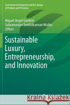 Sustainable Luxury, Entrepreneurship, and Innovation Miguel Angel Gardetti Subramanian Senthilkannan Muthu 9789811349379 Springer