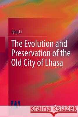 The Evolution and Preservation of the Old City of Lhasa Qing Li 9789811349416 Springer