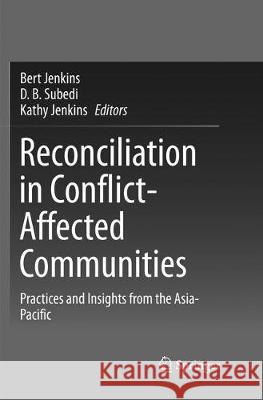Reconciliation in Conflict-Affected Communities: Practices and Insights from the Asia-Pacific Jenkins, Bert 9789811349485 Springer
