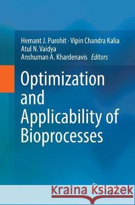 Optimization and Applicability of Bioprocesses Hemant J. Purohit Vipin Chandra Kalia Atul N. Vaidya 9789811349621 Springer