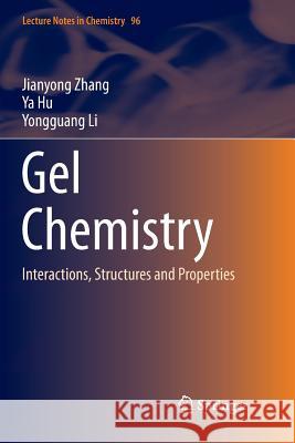 Gel Chemistry: Interactions, Structures and Properties Zhang, Jianyong 9789811349652 Springer