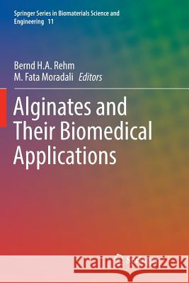 Alginates and Their Biomedical Applications Bernd H. a. Rehm M. Fata Moradali 9789811349683