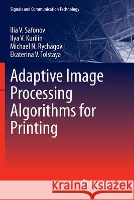 Adaptive Image Processing Algorithms for Printing Ilia V. Safonov Ilya V. Kurilin Michael N. Rychagov 9789811349713