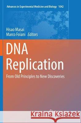 DNA Replication: From Old Principles to New Discoveries Masai, Hisao 9789811349720