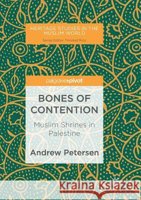 Bones of Contention: Muslim Shrines in Palestine Petersen, Andrew 9789811349751 Palgrave MacMillan