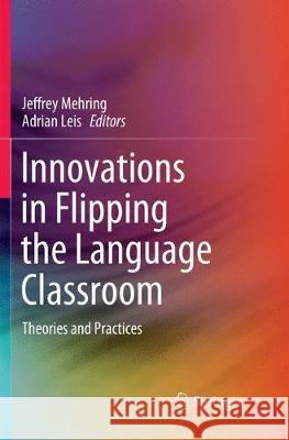 Innovations in Flipping the Language Classroom: Theories and Practices Mehring, Jeffrey 9789811349768 Springer