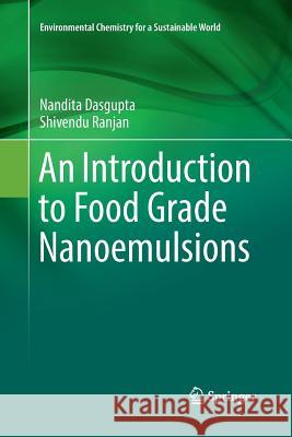 An Introduction to Food Grade Nanoemulsions Nandita Dasgupta Shivendu Ranjan 9789811349799