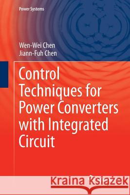Control Techniques for Power Converters with Integrated Circuit Chen, Wen-Wei; Chen, Jiann-Fuh 9789811349836
