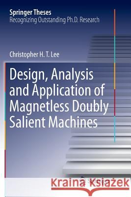 Design, Analysis and Application of Magnetless Doubly Salient Machines Christopher H. T. Lee 9789811349911 Springer