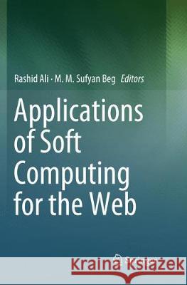 Applications of Soft Computing for the Web Rashid Ali MM Sufyan Beg 9789811349942 Springer