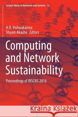 Computing and Network Sustainability: Proceedings of Irscns 2016 Vishwakarma, H. R. 9789811350030 Springer